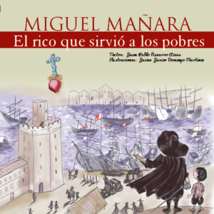 Miguel Mañara - El rico que sirvió a los pobres